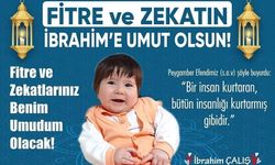 Fitre ve zekatlarınız İbrahim bebeğe umut olsun!