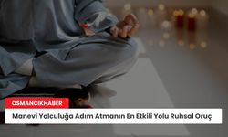 Manevi Yolculuğa Adım Atmanın En Etkili Yolu Ruhsal Oruç